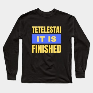 Tetelestai It Is Finished | Christian Long Sleeve T-Shirt